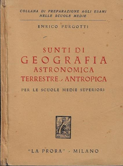 Sunti di geografia astronomica terrestre-antropica. Per le scuole medie superiori - copertina