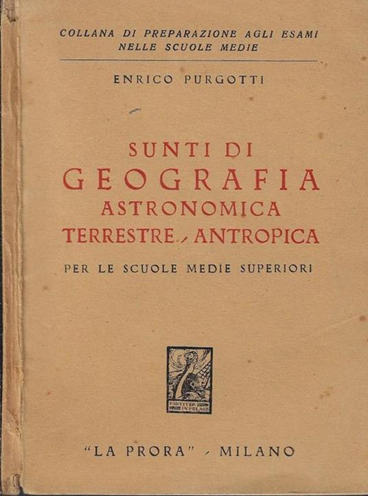 Sunti di geografia astronomica terrestre-antropica. Per le scuole medie superiori - copertina