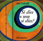 Si dice o non si dice?. Guida pratica allo scrivere e al parlare corretto