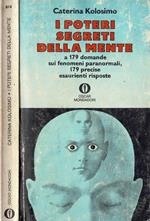 I poteri segreti della mente. A 179 domande sui fenomeni paranormali, 179 precise esaurienti risposte