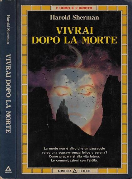 Vivrai dopo la morte. La morte non è altro che un passaggio verso una sopravvivenza felice e serena? Come prepararsi alla vita futura. Le comunicazioni con l'aldilà - copertina