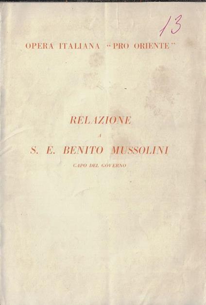 Relazione a S. E. Benito Mussolini capo del Governo. Opera italiana "Pro oriente" - copertina
