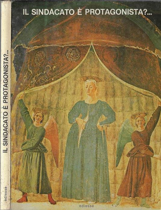 Il sindacato è protagonista?... Atti del Convegno della Filcea Nazionale su: "L'esperienza dei chimici sulle ristrutturazioni e le relazioni industriali" - copertina