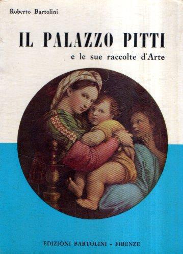 Il Palazzo Pitti E Le Sue Raccolte D'arte - Roberto Bartolini - copertina