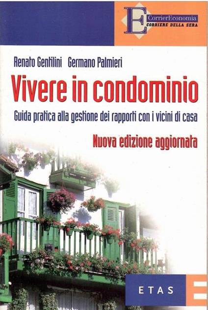 Vivere in Condominio Guida Pratica Alla Gestione Dei Rapporti con I Vicini di Casa - Germano Palmieri - copertina