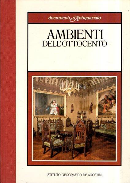 Documenti D'antiquariato. Ambienti Dell'ottocento - Gianni Carlo Sciolla - copertina