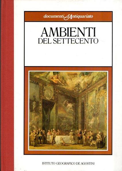 Documenti D'antiquariato. Ambienti Del Settecento - Andreina Griseri - copertina