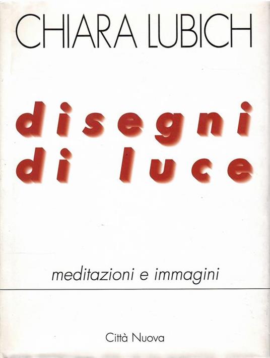 Disegni di Luce. Meditazioni E Immagini - Chiara Lubich - copertina