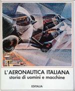 L' aeronautica italiana. Storia di uomini e macchine