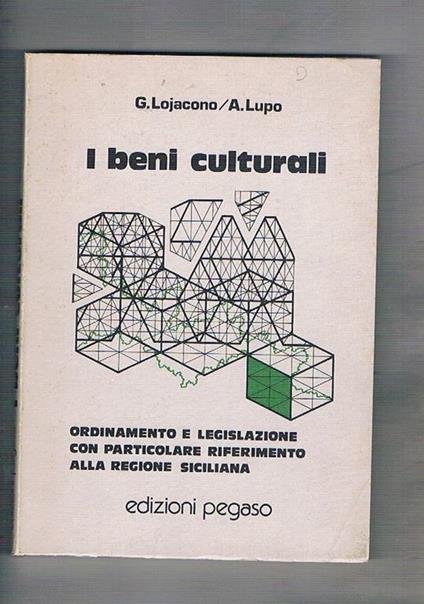 I beni culturali. Ordinamento e legislzione con particolare riferimento alla Regione Siciliana - Giorgio Lojacono - copertina