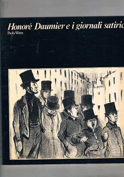 Honoré Daumier e i giornali satirici. Mostra fatta all'istit. nazionale per la Grafica nel 1990 - Paola Watts - copertina