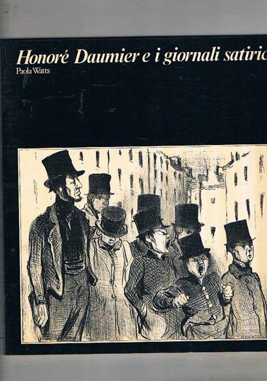 Honoré Daumier e i giornali satirici. Mostra fatta all'istit. nazionale per la Grafica nel 1990 - Paola Watts - copertina