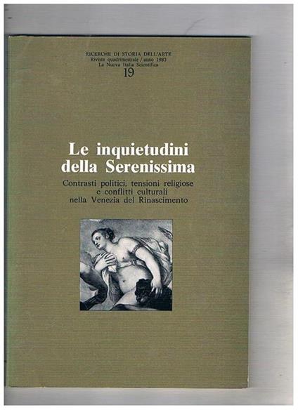 Le inquietudini della Seremissima. Contrasti politici, tensioni religiose e conflitti culturali nella Venezia del Rinascimento. n° 19 1983 della rivista quadrimestrale Ricerche di Storia dell'Arte - copertina