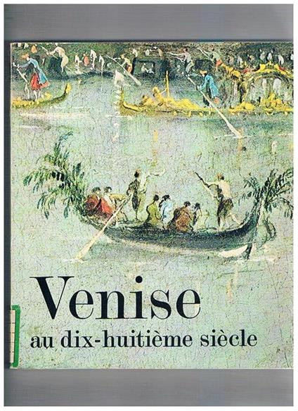 Venise au dix-huitième siècle. Peintures, dessins et gravures des collections françaises. Mostra tenuta presso l'Orangerie des Tuileries dal 21 settembre al 29 novembre 1971 - copertina
