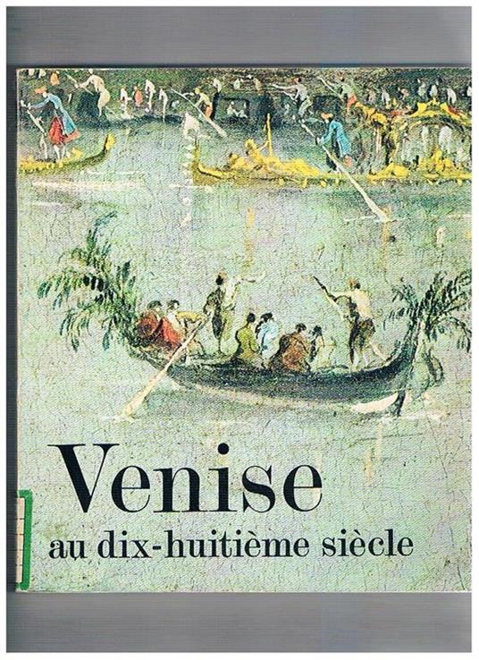 Venise au dix-huitième siècle. Peintures, dessins et gravures des collections françaises. Mostra tenuta presso l'Orangerie des Tuileries dal 21 settembre al 29 novembre 1971 - copertina