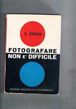 Fotografare non è difficile. Manuale del fotografo dilettante