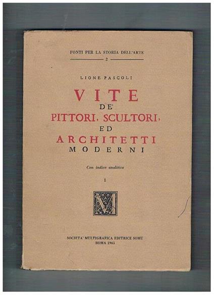 Vite dè pittori scultori ed architetti moderni vol. I-II. Con indice analitico. Ristampa anastatica dell'edizione di Roma del 1730 - Lione Pascoli - copertina