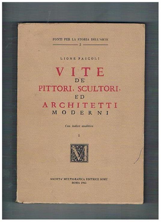 Vite dè pittori scultori ed architetti moderni vol. I-II. Con indice analitico. Ristampa anastatica dell'edizione di Roma del 1730 - Lione Pascoli - copertina