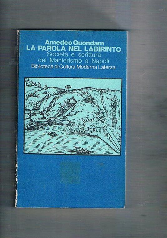 La parola nel labirinto. Società e scrittura del Manierismo a Napoli - Amedeo Quondam - copertina