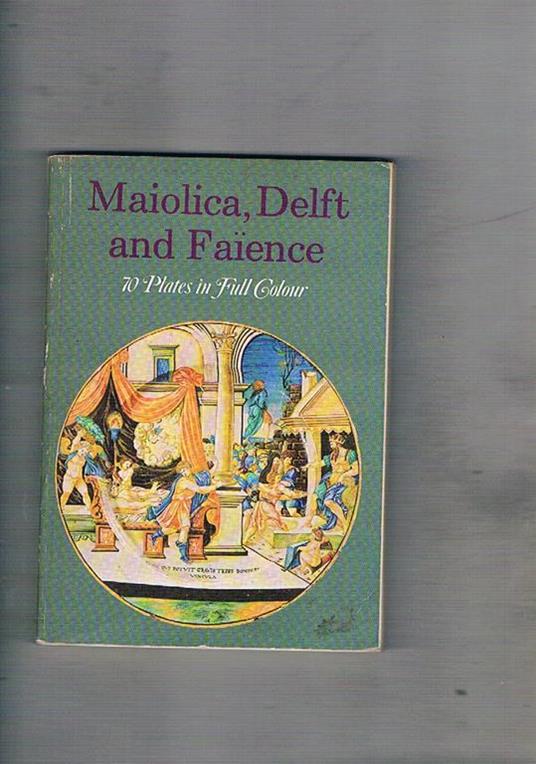 Maiolica, Delft and Faience - Giuseppe Scavizzi - copertina