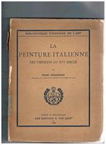 La peinture italienne des origines au XVIe siécle. Coll. Bibliothèque d'histoire de l'art