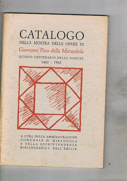 Catalogo della mostra delle opere di Giovanni Pico della Mirandola. Quinto centenario della nascita 1463-1963. A cura dell'aministrazione comunale di Mirandola - copertina