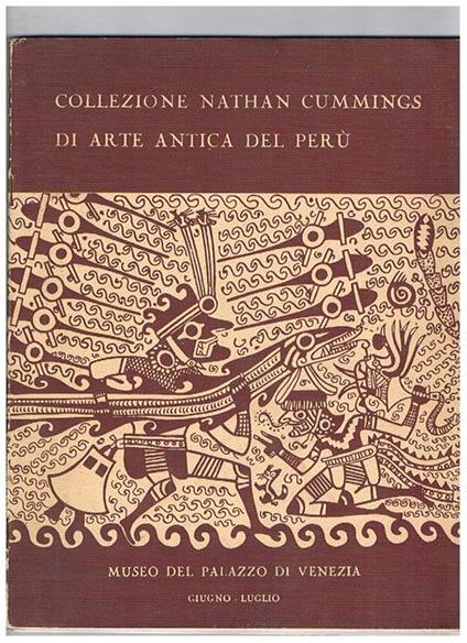 Collezione Nathan Cummings d'arte antica del Perù con un saggio di Alan R. Sawyer. Catalogo esposizione a Palazzo Venezia di Roma, giugno-luglio 1956 - copertina