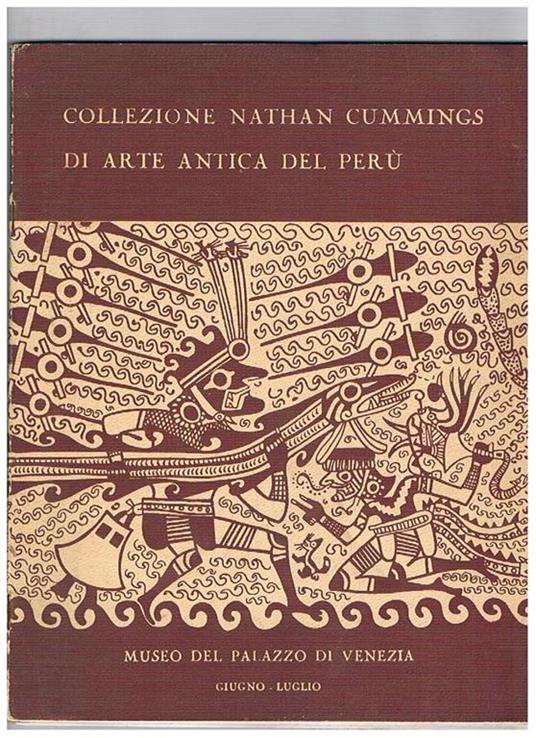 Collezione Nathan Cummings d'arte antica del Perù con un saggio di Alan R. Sawyer. Catalogo esposizione a Palazzo Venezia di Roma, giugno-luglio 1956 - copertina