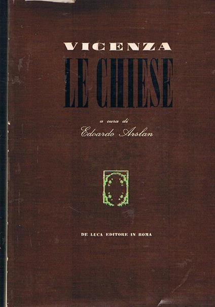 Vicenza I° le chiese. volume della collana catalogo delle cose d'arte e di antichità d'italia - Edoardo Arslan - copertina
