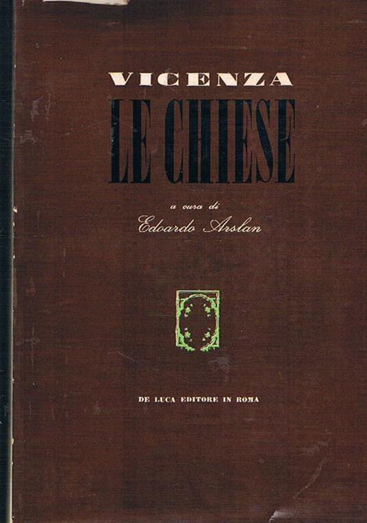 Vicenza I° le chiese. volume della collana catalogo delle cose d'arte e di antichità d'italia - Edoardo Arslan - copertina
