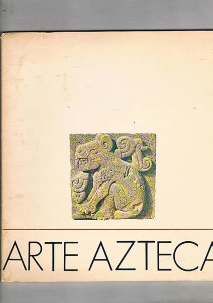 Arte Atzeca. Mostra fatta a Roma Palazzo Venezia nel 1979 - Alessandra Ciattini - copertina