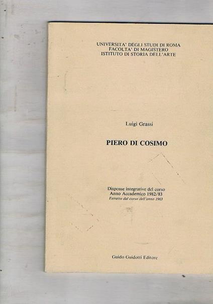 Piero di Cosimo. Dispense integrative del corso, anno accademico 1982-83. Estratto dal corso dell'anno 1963 - Luigi Grassi - copertina