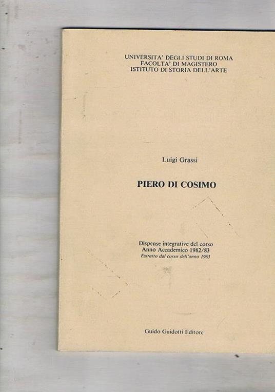 Piero di Cosimo. Dispense integrative del corso, anno accademico 1982-83. Estratto dal corso dell'anno 1963 - Luigi Grassi - copertina