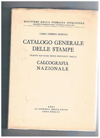 Catalogo generale delle stampe tratte dai rami incisi posseduti dalla Calcografia Nazionale - Alberto Petrucci Carlo - copertina