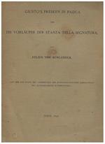 Giustòs Fresken in Padua und die vorlaufer der Stanza della Segnatura. (Aus dem XVII. Bande des Jahrbuches der kunsthistorischen sammlungen des allerhochsten kaiserhauses)