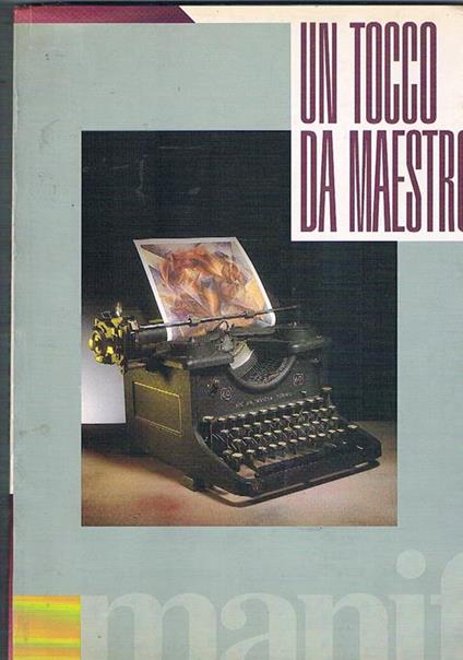 Un tocco da maestro. 25 celebri opere d'arte descritte e commentate da R. Rossanda, D. Vallier, M. Flores, R. Nicolini, G. Romanelli, R. Vlad, dal Co F. G. C. Argan, C. Strinati e altri - copertina