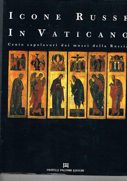 Icone Russe in Vaticano. Cento capolavori dai musei della Russia. Mostra nel Braccio di carlo Magno Piazza San Pietro Città del Vaticano - copertina