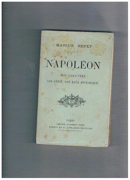Napoléon. Son caractère, son génie, son role historique - Marius Sepet - copertina