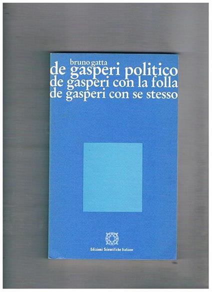 De Gasperi politico, De Gasperi con la folla, De Gasperi con se stesso - Bruno Gatta - copertina