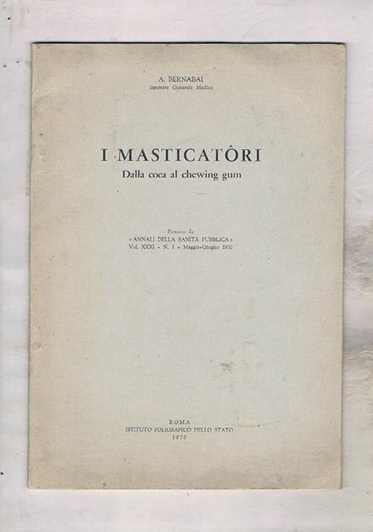 I masticatori. Dalla coca al chewing gum. Estratto da Annali della Sanità Pubblica. vol. XXXI n. 3. maggio-giugno 1970 - Adalberto Bernabai - copertina