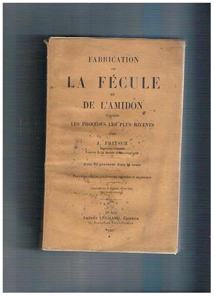 Fabrication de la fécule et de l'amidon d'apres les procédès les plus récents - J. Fritsch - copertina