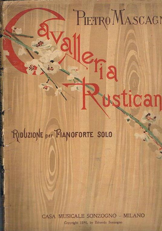 Cavalleria rusticana melodramma in un atto di G. Targioni-Tozzetti e G. Menasci. Riduzione per pianoforte solo di Leopoldo Mugnone - Pietro Mascagni - copertina