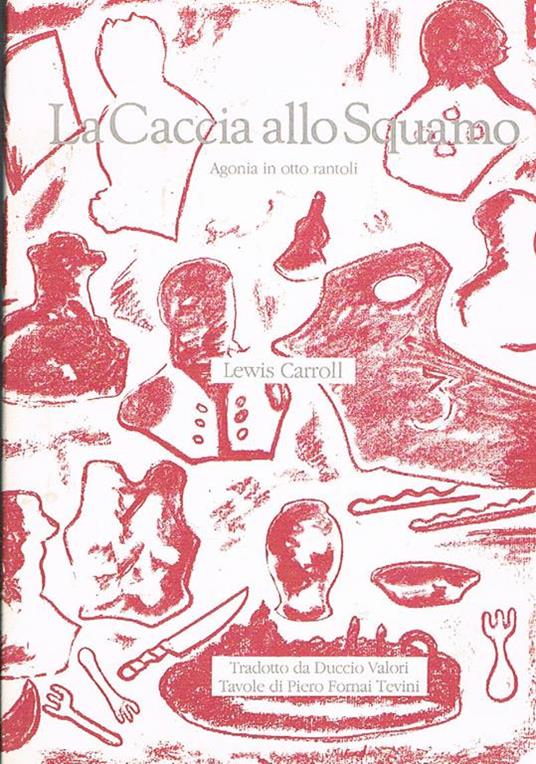 La Caccia allo Squamo. Agonia in otto rantoli. Tradotto da Duccio Valori e con tavole di Piero Formai Tevini - Lewis Carroll - copertina