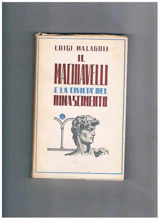 Machiavelli e la civiltà del rinascimento - Luigi Malagoli - copertina