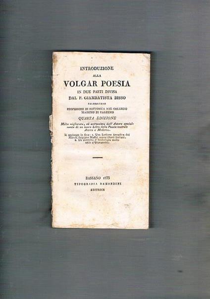 Introduzione alla volgar poesia in due parti divisa dal P. Giambattista Bisso palermitano professore di rettorica nel Collegio Massimo di Palermo. Quarta edizione. Molto migliorata, ed accresciuta dall'Autore.Si aggiunge in fine: 1. Una lezione arcadica - Giambattista Bisso - copertina