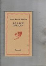 La luce obliqua. Poesie. Prefazione di Maria Luisa Spaziani. Prima edizione