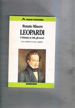 Leopardi: l'infanzia, le città, gli amori. Nuova edizione con note e apparati