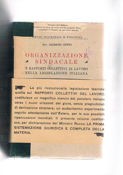 Organizzazioen sindacale e rapporti collettivi di lavoro nella legislazione italiana. Con lettere delle LL. EE. Rocco e Bottai, prefazione di Mariano D'Amelio - Alfredo Cioffi - copertina