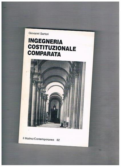 Ingegneria costituzionale comparata. Struttura incentivi ed esiti - Giovanni Sartori - copertina