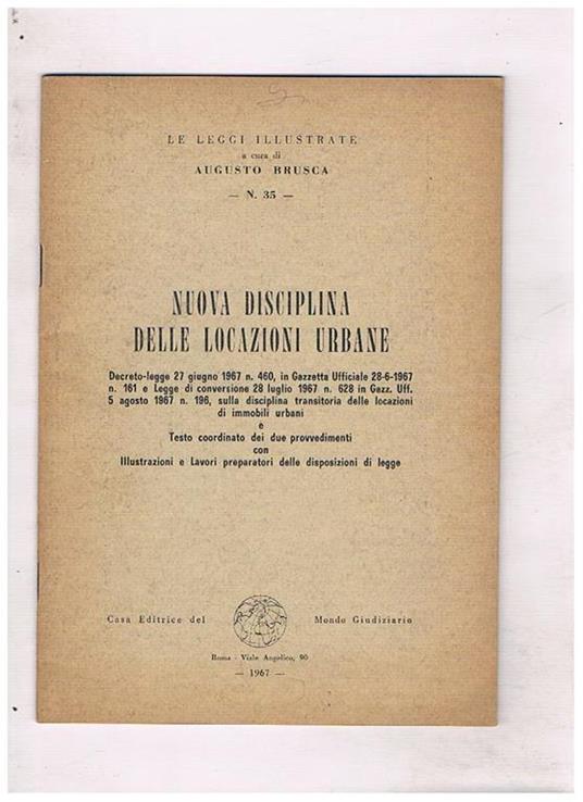 Nuova disciplina delle locazioni urbane. Decreto legge del 27 giu. 1967 n° 460.testo coordinato dei due provevdimenti con ill. e lavori preparatori - copertina